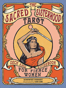 "The Sacred Sisterhood Tarot: Deck and Guidebook for Fierce Women"