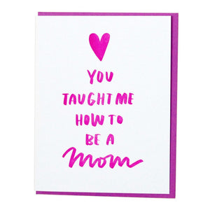 'You Taught Me How To Be A Mom' Card