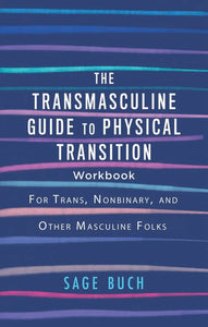 "The Transmasculine Guide to Physical Transition Workbook"