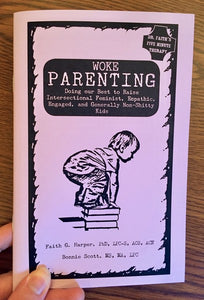"Woke Parenting Zine #1: Doing our Best to Raise Intersectional Feminist, Empathic, Engaged, and Generally Non-Shitty Kids"