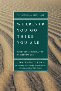 "Wherever You Go, There You Are: Mindfulness Meditation in Everyday Life"
